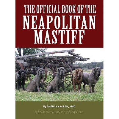 The Official Book of the Neapolitan Mastiff - by  Sherilyn Allen VMD (Hardcover)