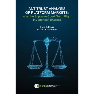 Antitrust Analysis of Platform Markets - by  David S Evans & Richard Schmalensee (Paperback)