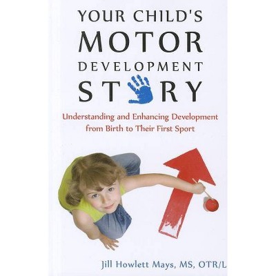 Your Child's Motor Development Story - by  Jill Mays (Paperback)