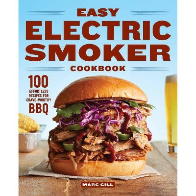 Easy Electric Smoker Cookbook - by  Marc Gill (Paperback)