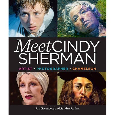 Meet Cindy Sherman - by  Sandra Jordan & Jan Greenberg (Hardcover)