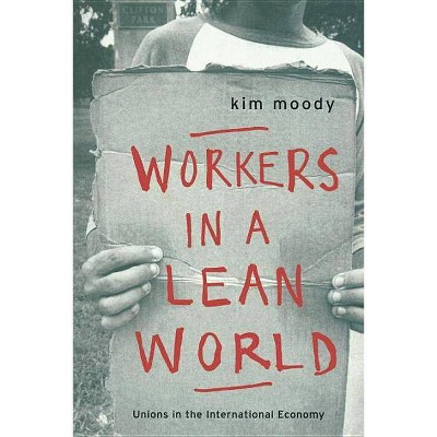 Workers in a Lean World - (Haymarket (Paperback)) by  Kim Moody (Paperback)