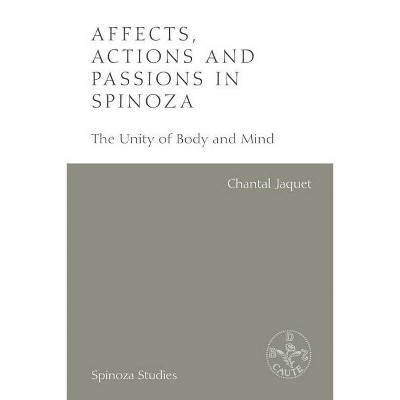 Affects, Actions and Passions in Spinoza - (Spinoza Studies) by  Chantal Jaquet (Hardcover)