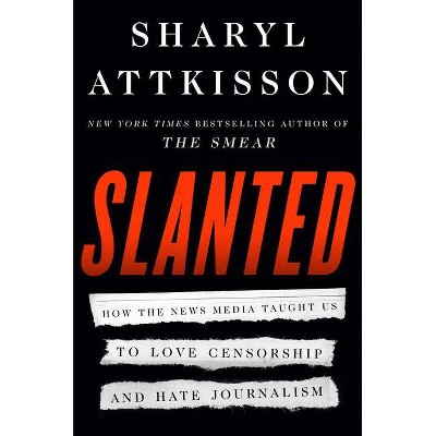 Slanted - by  Sharyl Attkisson (Hardcover)