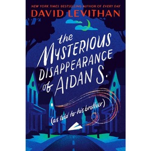 The Mysterious Disappearance of Aidan S. - by  David Levithan (Paperback) - 1 of 1