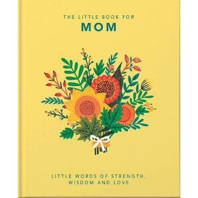 The Little Book of Mom - (Little Books of Lifestyle) by  Hippo! Orange (Hardcover)