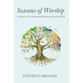Seasons of Worship - by  Steven D Brooks (Paperback)