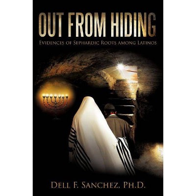 Out From Hiding - by  Dell F Sanchez (Paperback)