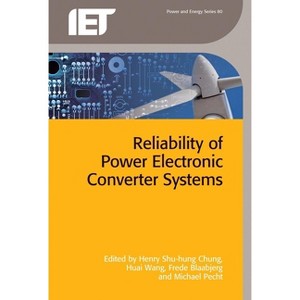 Reliability of Power Electronic Converter Systems - (Energy Engineering) by  Henry Shu-Hung Chung & Huai Wang & Frede Blaabjerg & Michael Pecht - 1 of 1