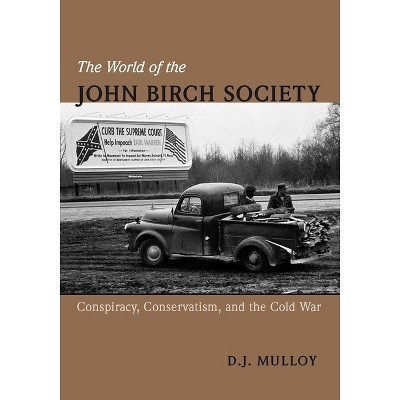 The World of the John Birch Society - by  D J Mulloy (Hardcover)