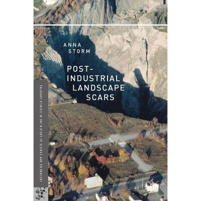 Post-Industrial Landscape Scars - (Palgrave Studies in the History of Science and Technology) by  A Storm (Hardcover)