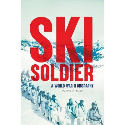 Ski Soldier - by  Louise Borden (Hardcover)