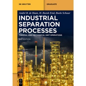 Industrial Separation Processes - (De Gruyter Textbook) 3rd Edition by  André B de Haan & H Burak Eral & Boelo Schuur (Paperback) - 1 of 1