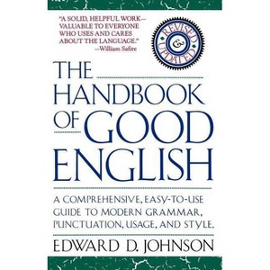 The Handbook of Good English - by  Edward Johnson (Paperback) - 1 of 1