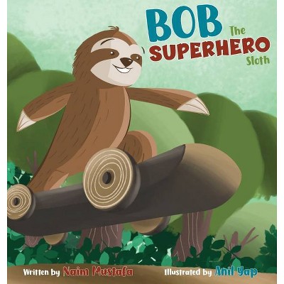 Bob the Superhero Sloth - by  Naim Mustafa (Hardcover)