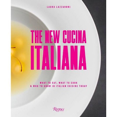 The New Cucina Italiana - by  Laura Lazzaroni (Hardcover)