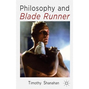 Philosophy and Blade Runner - by  Timothy Shanahan (Paperback) - 1 of 1