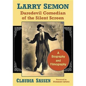 Larry Semon, Daredevil Comedian of the Silent Screen - by  Claudia Sassen (Paperback) - 1 of 1