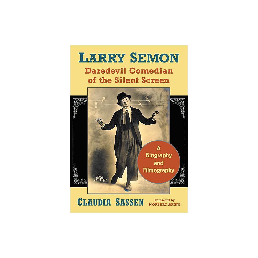 Larry Semon, Daredevil Comedian of the Silent Screen - by Claudia Sassen (Paperback)