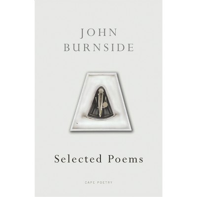 Selected Poems - (Cape Poetry) by  John Burnside (Paperback)
