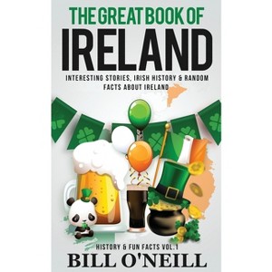 The Great Book of Ireland - (History & Fun Facts) by  Bill O'Neill (Paperback) - 1 of 1