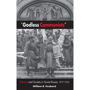 Godless Communists - (Niu Slavic, East European, and Eurasian Studies) by  William B Husband (Paperback) - 1 of 1