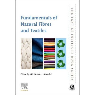 Fundamentals of Natural Fibres and Textiles - (Textile Institute Book) by  MD Ibrahim H Mondal (Paperback)