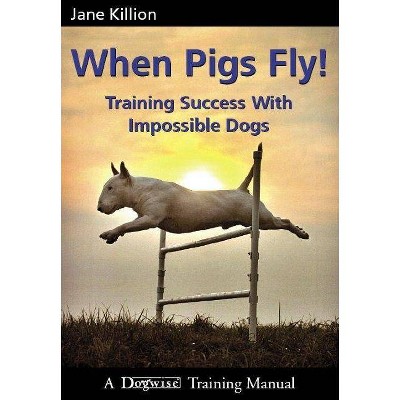 When Pigs Fly - by  Jane Killion (Paperback)