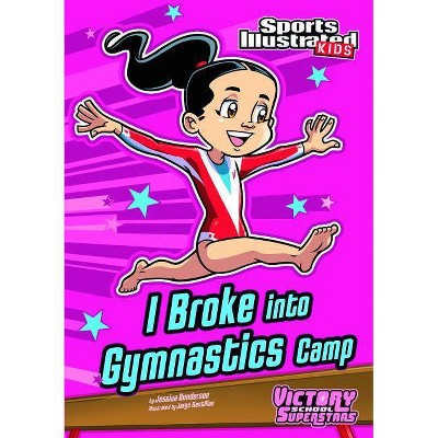 I Broke Into Gymnastics Camp - (Sports Illustrated Kids Victory School Superstars (Quality)) by  Jessica Gunderson (Paperback)