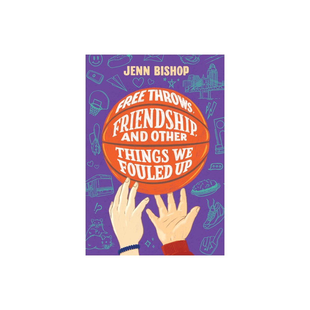 Free Throws, Friendship, and Other Things We Fouled Up - by Jenn Bishop (Hardcover)