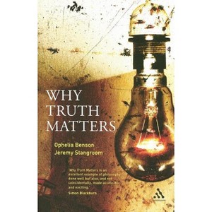 Why Truth Matters - by  Jeremy Stangroom & Ophelia Benson (Paperback) - 1 of 1