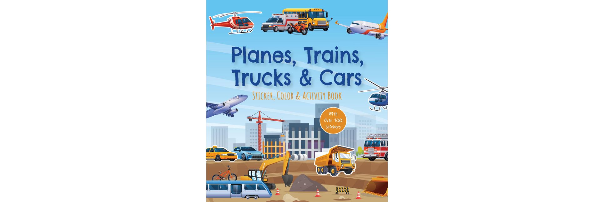 Planes, Trains, Trucks & Cars Sticker, Color & Activity Book - by  Editors of Chartwell Books (Paperback)