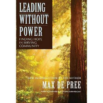 Leading Without Power - (Jossey-Bass Leadership) by  Max de Pree (Paperback)