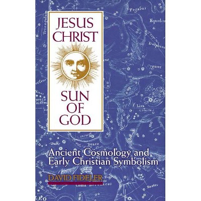 Jesus Christ, Sun of God - by  David Fideler (Paperback)