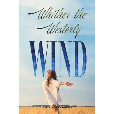 Whither the Westerly Wind - by  George S Campbell (Paperback)