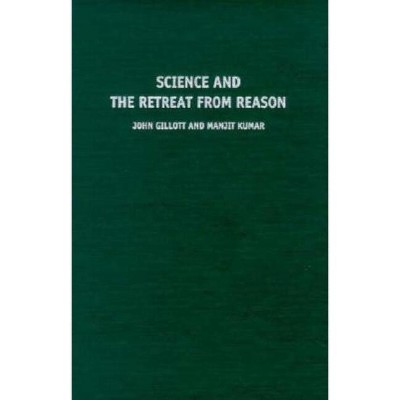 Science and the Retreat from Reason - by John Gillott & Amitava Kumar