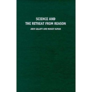 Science and the Retreat from Reason - by John Gillott & Amitava Kumar - 1 of 1