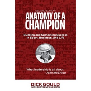 Anatomy of a Champion - by  Dick Gould & Tim Troupe Noonan (Paperback) - 1 of 1