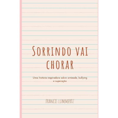 Sorrindo vai chorar - by  Francis Lummertz (Paperback)