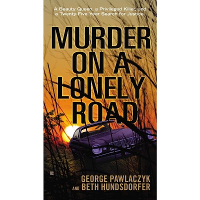 Murder on a Lonely Road - by  George Pawlaczyk & Beth Hundsdorfer (Paperback)