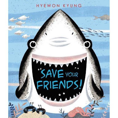 Save Your Friends! - by  Hyewon Kyung (Hardcover)