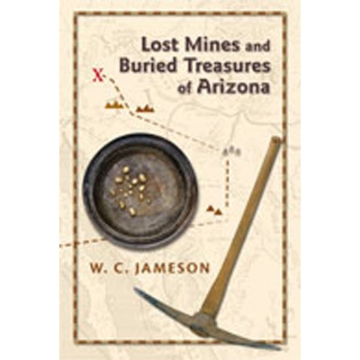 Lost Mines and Buried Treasures of Arizona - by  W C Jameson (Paperback)