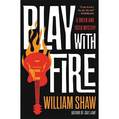 Play with Fire - (Breen and Tozer Mystery) by  William Shaw (Hardcover)