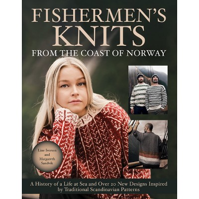 Fishermen's Knits from the Coast of Norway - by  Line Iversen & Margareth Sandvik (Hardcover)