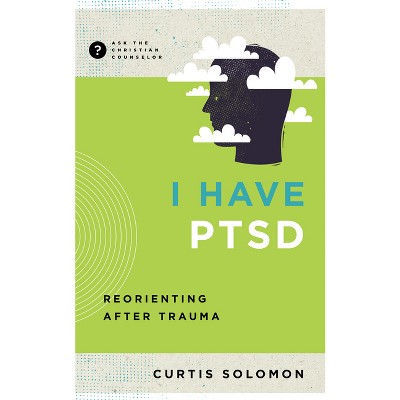 I Have Ptsd - (Ask the Christian Counselor) by  Curtis Solomon (Paperback)