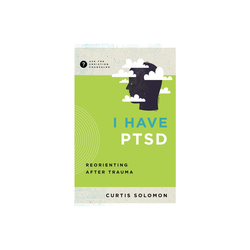 I Have Ptsd - (Ask the Christian Counselor) by Curtis Solomon (Paperback)