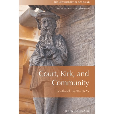 Court, Kirk, and Community - (New History of Scotland) 2nd Edition by  Jenny Wormald (Paperback)