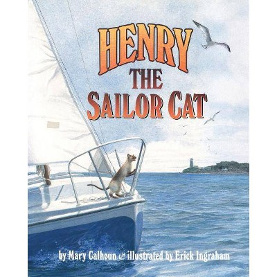 Henry the Sailor Cat - by  Mary Calhoun & Erick Ingraham (Paperback)