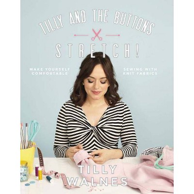 Tilly and the Buttons: Stretch! - by  Tilly Walnes (Paperback)