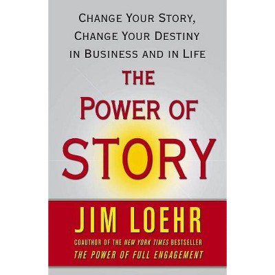 The Power of Story - by  Jim Loehr (Paperback)